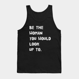 Be the womam you would lookup to Tank Top